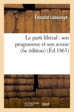 Couverture de l’ouvrage Le parti libéral : son programme et son avenir (6e édition)