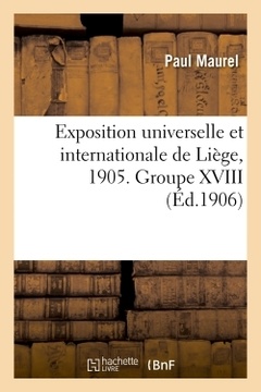 Couverture de l’ouvrage Exposition universelle et internationale de Liège, 1905. Groupe XVIII. Colonies françaises