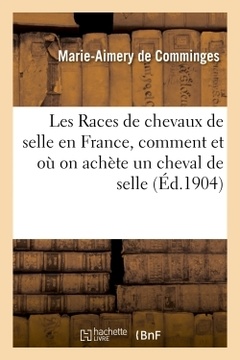 Cover of the book Les Races de chevaux de selle en France, comment et où on achète un cheval de selle