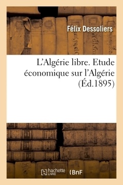 Couverture de l’ouvrage L'Algérie libre. Etude économique sur l'Algérie