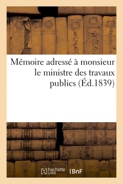 Couverture de l’ouvrage Mémoire adressé à monsieur le ministre des travaux publics