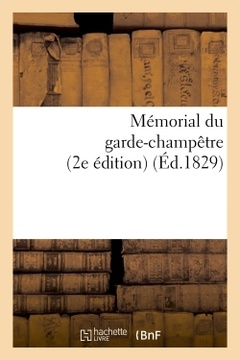Couverture de l’ouvrage Mémorial du garde-champêtre, ou Instruction générale et méthodique sur les attributions