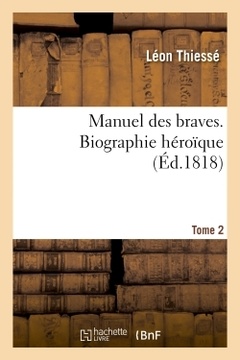 Couverture de l’ouvrage Manuel des braves. Biographie héroïque. Tome 2