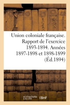 Couverture de l’ouvrage Union coloniale française Rapport de l'exercice 1893-1894. Banquet colonial de 1894