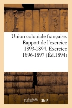 Couverture de l’ouvrage Union coloniale française Rapport de l'exercice 1893-1894. Banquet colonial de 1894