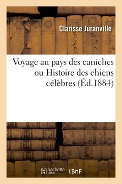 Couverture de l’ouvrage Voyage au pays des caniches ou Histoire des chiens célèbres