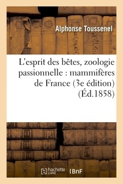 Couverture de l’ouvrage L'esprit des bêtes, zoologie passionnelle : mammifères de France (3e édition, revue et corrigée)