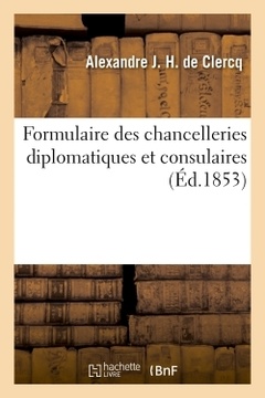 Couverture de l’ouvrage Formulaire des chancelleries diplomatiques et consulaires, suivi du tarif des chancelleries