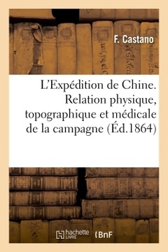Couverture de l’ouvrage L'Expédition de Chine. Relation physique, topographique et médicale de la campagne