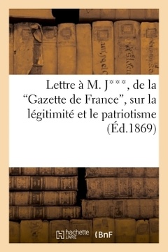 Couverture de l’ouvrage Lettre à M. J***, de la 'Gazette de France', sur la légitimité et le patriotisme