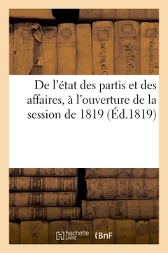 Couverture de l’ouvrage De l'état des partis et des affaires, à l'ouverture de la session de 1819