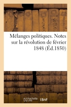 Couverture de l’ouvrage Mélanges politiques. Notes sur la révolution de février 1848. De la démonstration du 15 mai 1848