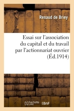 Couverture de l’ouvrage Essai sur l'association du capital et du travail par l'actionnariat ouvrier