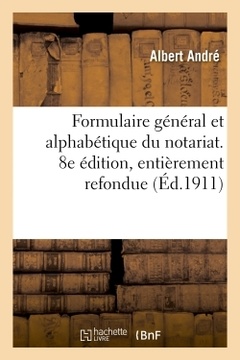 Couverture de l’ouvrage Formulaire général et alphabétique du notariat. 8e édition, entièrement refondue
