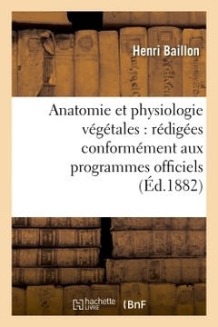 Couverture de l’ouvrage Anatomie et physiologie végétales : rédigées conformément aux programmes officiels