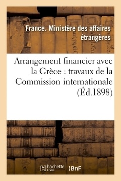 Couverture de l’ouvrage Arrangement financier avec la Grèce : travaux de la Commission internationale chargée