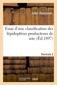 Couverture de l’ouvrage Essai d'une classification des lépidoptères producteurs de soie. Fascicule 2