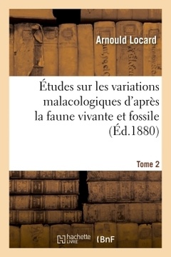 Cover of the book Études sur les variations malacologiques d'après la faune vivante et fossile. Tome 2