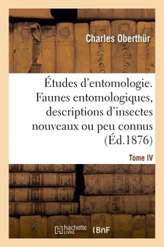 Couverture de l’ouvrage Études d'entomologie. Faunes entomologiques, descriptions d'insectes nouveaux ou peu connus. Tome IV