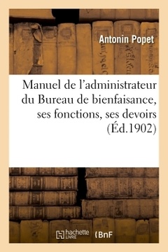 Couverture de l’ouvrage Manuel de l'administrateur du Bureau de bienfaisance, ses fonctions, ses devoirs