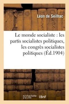 Couverture de l’ouvrage Le monde socialiste : les partis socialistes politiques, les congrès socialistes politiques