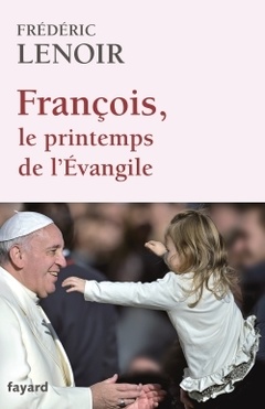Couverture de l’ouvrage François, le printemps de l'Evangile