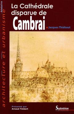 Couverture de l’ouvrage La cathédrale disparue de Cambrai