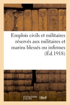 Cover of the book Emplois civils et militaires réservés aux militaires et marins blessés ou infirmes du fait
