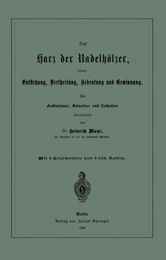 Couverture de l’ouvrage Das Harz der Nadelhölzer, seine Entstehung, Vertheilung, Bedeutung und Gewinnung. Für Forstmänner, Botaniker und Techniker