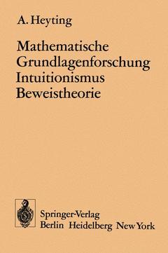 Couverture de l’ouvrage Mathematische Grundlagenforschung Intuitionismus Beweistheorie