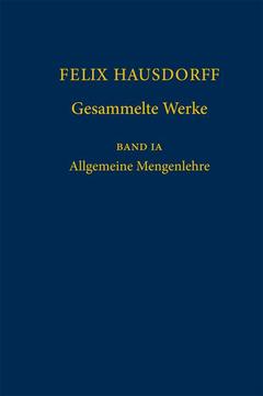 Couverture de l’ouvrage Felix Hausdorff - Gesammelte Werke Band IA