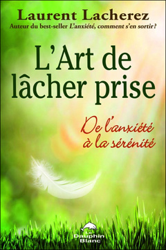 Cover of the book L'Art de lâcher prise - De l'anxiété à la sérénité