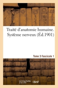 Couverture de l’ouvrage Traité d'anatomie humaine. Système nerveux. Tome 3 Fascicule 1