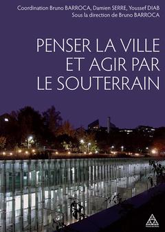 Cover of the book Penser la ville et agir par le souterrain