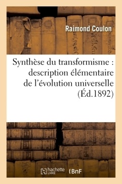 Couverture de l’ouvrage Synthèse du transformisme : description élémentaire de l'évolution universelle