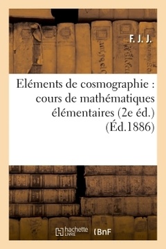 Cover of the book Eléments de cosmographie : cours de mathématiques élémentaires (2e éd.)