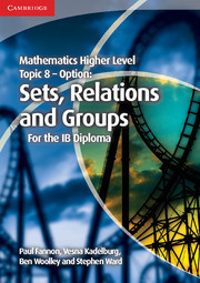 Couverture de l’ouvrage Mathematics Higher Level for the IB Diploma Option Topic 8 Sets, Relations and Groups
