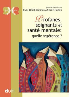 Cover of the book Profanes, soignants et santé mentale : quelle ingérence ?