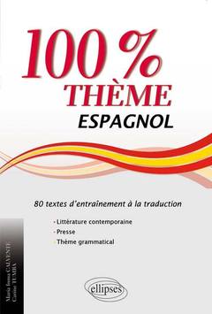 Couverture de l’ouvrage Espagnol. 100% thème. 80 textes d’entraînement à la traduction (littérature, presse et thème grammatical)