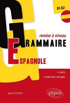 Cover of the book Grammaire espagnole. Remise à niveau. [B1-B2] (32 séquences de cours, 32 séquences d’exercices corrigés)