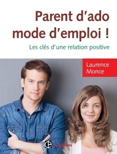 Cover of the book Parent d'ado, mode d'emploi ! - Les clés d'une relation positive