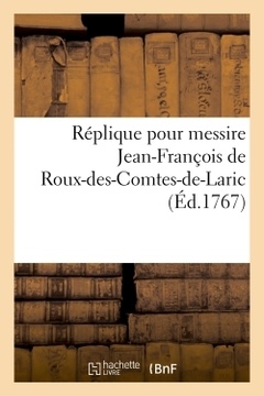 Couverture de l’ouvrage Réplique pour messire Jean-François de Roux-des-Comtes-de-Laric, conseiller Parlement de Grenoble