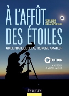 Couverture de l’ouvrage A l'affût des étoiles - 18e édition - Guide pratique de l'astronome amateur