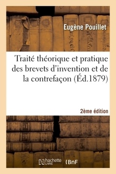 Couverture de l’ouvrage Traité théorique et pratique des brevets d'invention et de la contrefaçon 2e édition