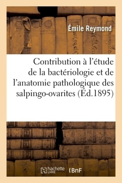 Couverture de l’ouvrage Contribution à l'étude de la bactériologie et de l'anatomie pathologique des salpingo-ovarites