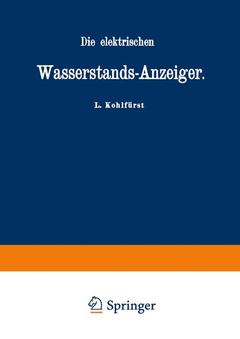 Cover of the book Die elektrischen Wasserstands-Anzeiger. Für Wasserten-und Maschinen-Techniker, Wasserleitungs — Ingenieure, Fabrikdirektoren, Industrielle u. s. w.