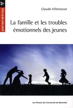 Couverture de l’ouvrage Famille et les troubles émotionnels des jeunes (La)