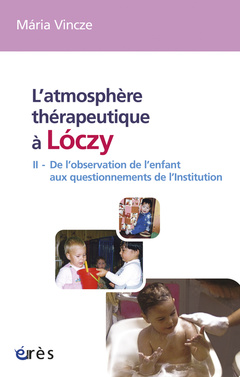 Couverture de l’ouvrage L'atmosphère thérapeutique à Lóczy tome 2