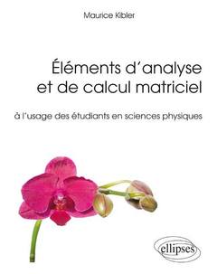 Couverture de l’ouvrage Éléments d’analyse et de calcul matriciel à l’usage des étudiants en sciences physiques