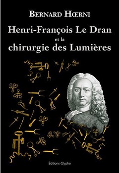 Couverture de l’ouvrage Henri-François Le Dran, 1685-1770, et la chirurgie des Lumières